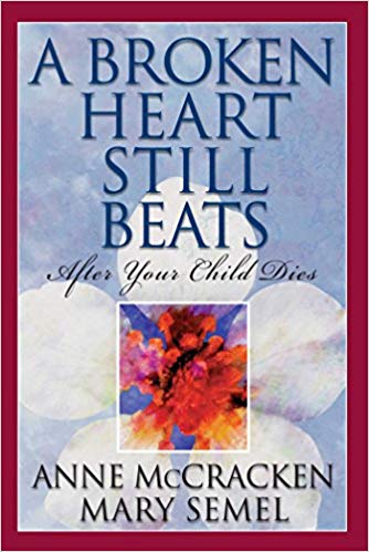 A Broken Heart Still Beats: After Your Child Dies