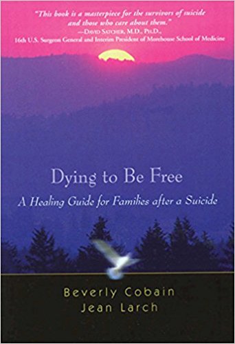 Dying to be Free: A Healing Guide for Families After Suicide