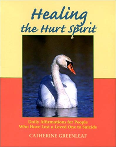 Healing the Hurt Spirit: Daily Affirmations for People Who Have Lost a Loved One to Suicide