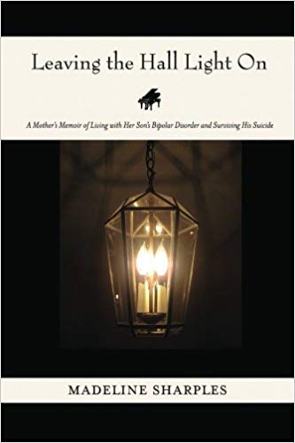 Leaving the Hall Light On: A Mother’s Memoir of Living with Her Son’s Bipolar Disorder and Surviving His Suicide