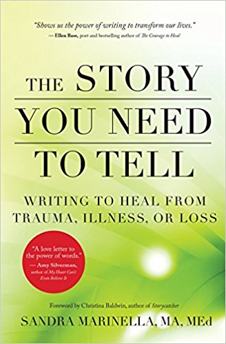 The Story You Need to Tell: Writing to Heal from Trauma, Illness or Loss