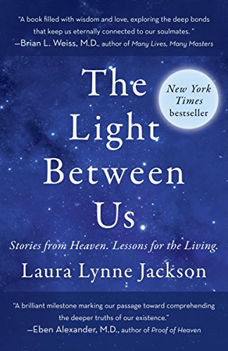 The Light Between Us: Stories from Heaven. Lessons for the Living