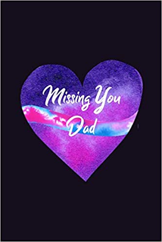 Missing You Dad: Guided Grief Prompts Journal Memory Book For Grieving And Processing The Death Of A Father