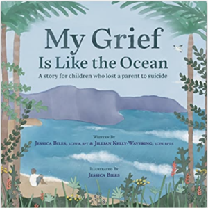My Grief Is Like the Ocean: A Story for Children Who Lost a Parent to Suicide